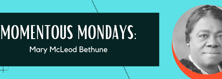 Momentous Mondays: Mary McLeod Bethune